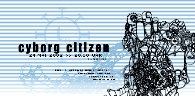 CYBORG CITIZEN // 24.Mai 2002 // 20h // Public Netbase t0 Media~Space!